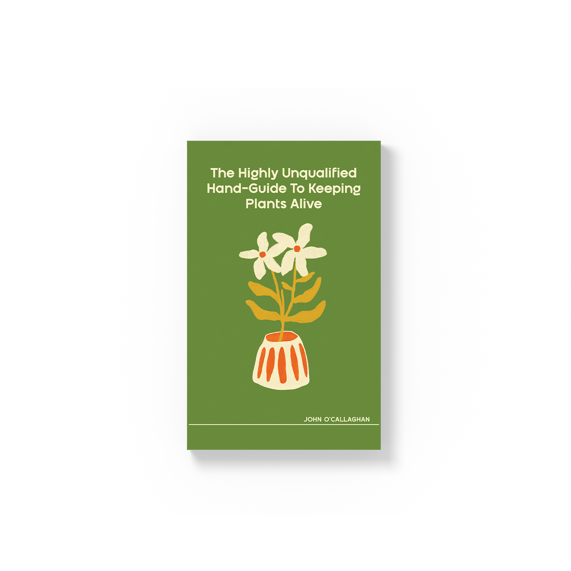 The Highly Unqualified Hand-Guide To Keeping Plants Alive (Softcover)