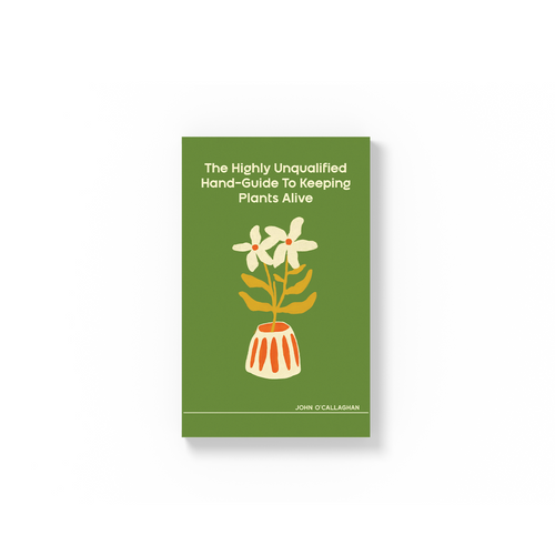 The Highly Unqualified Hand-Guide To Keeping Plants Alive (Softcover)