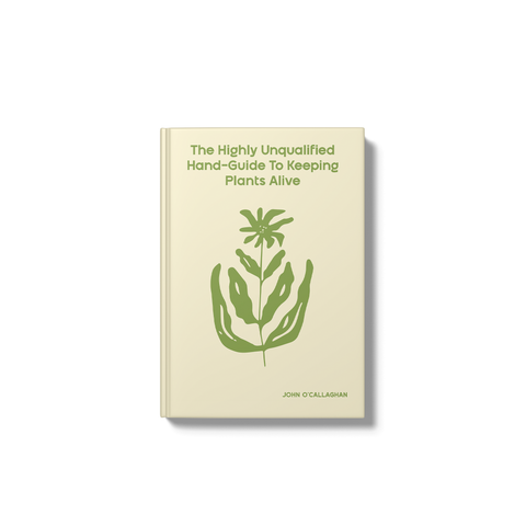 The Highly Unqualified Hand-Guide To Keeping Plants Alive (Softcover)
